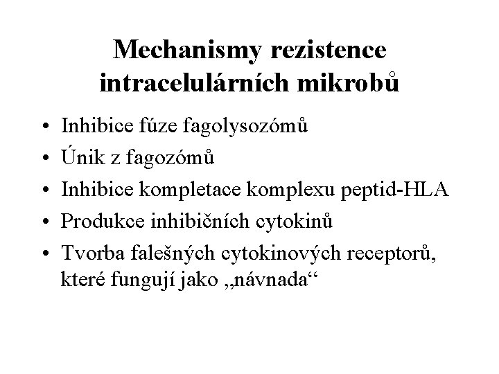 Mechanismy rezistence intracelulárních mikrobů • • • Inhibice fúze fagolysozómů Únik z fagozómů Inhibice
