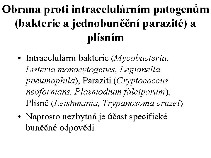 Obrana proti intracelulárním patogenům (bakterie a jednobuněční parazité) a plísním • Intracelulární bakterie (Mycobacteria,