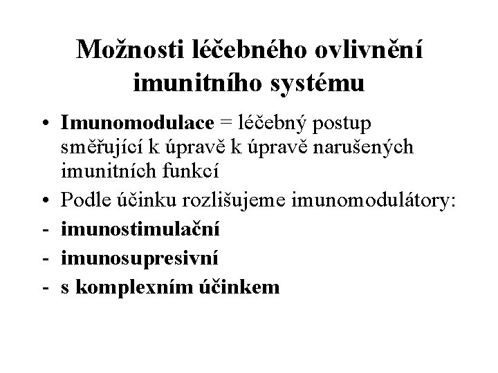 Možnosti léčebného ovlivnění imunitního systému • Imunomodulace = léčebný postup směřující k úpravě narušených