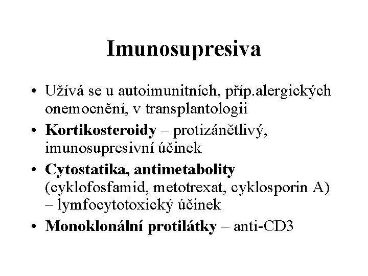 Imunosupresiva • Užívá se u autoimunitních, příp. alergických onemocnění, v transplantologii • Kortikosteroidy –