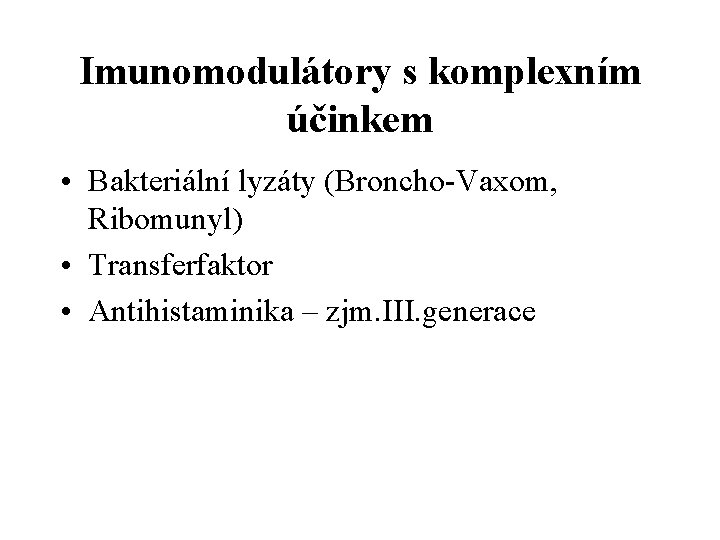 Imunomodulátory s komplexním účinkem • Bakteriální lyzáty (Broncho-Vaxom, Ribomunyl) • Transferfaktor • Antihistaminika –
