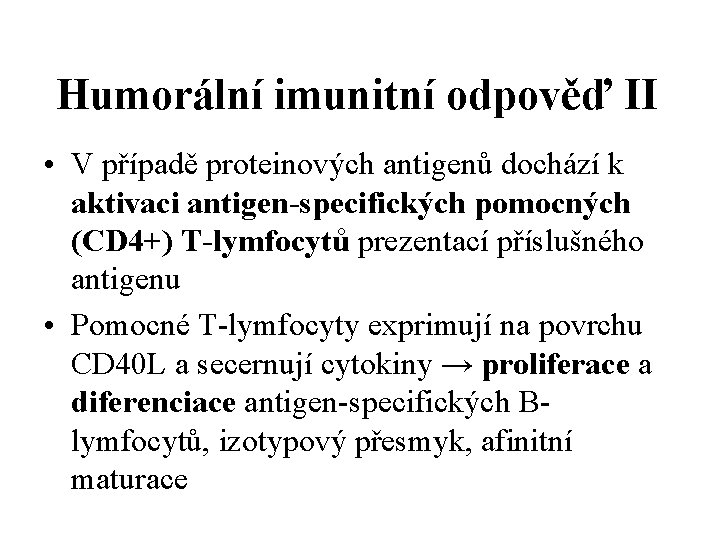 Humorální imunitní odpověď II • V případě proteinových antigenů dochází k aktivaci antigen-specifických pomocných