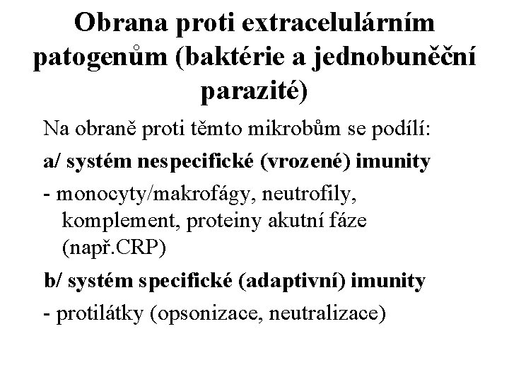 Obrana proti extracelulárním patogenům (baktérie a jednobuněční parazité) Na obraně proti těmto mikrobům se