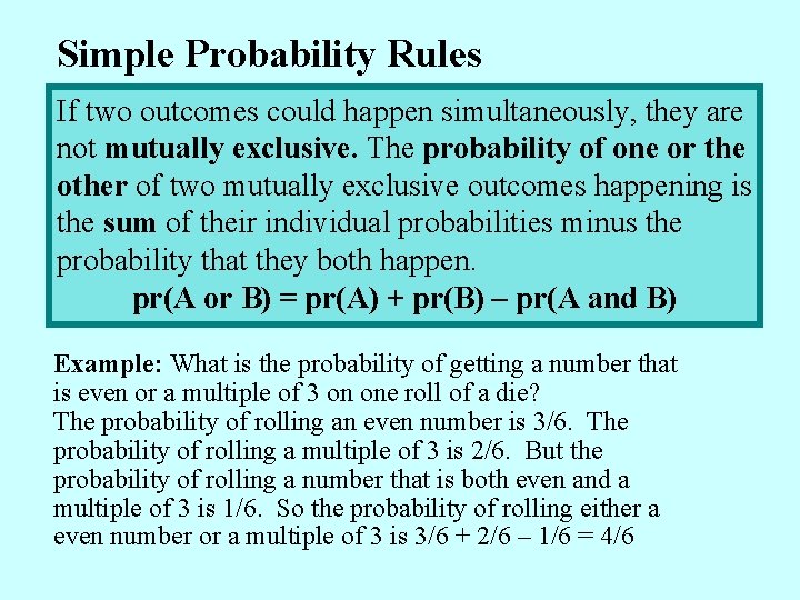 Simple Probability Rules If two outcomes could happen simultaneously, they are not mutually exclusive.