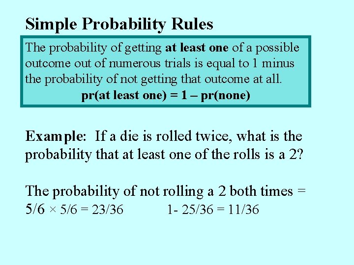 Simple Probability Rules The probability of getting at least one of a possible outcome
