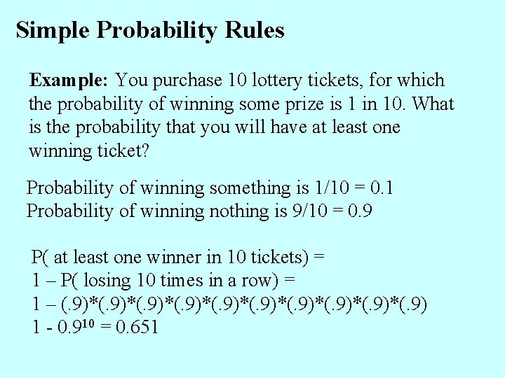 Simple Probability Rules Example: You purchase 10 lottery tickets, for which the probability of