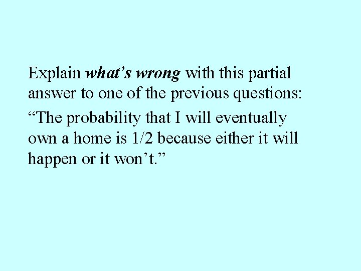 Explain what’s wrong with this partial answer to one of the previous questions: “The