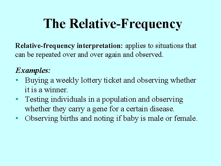 The Relative-Frequency Relative-frequency interpretation: applies to situations that can be repeated over and over