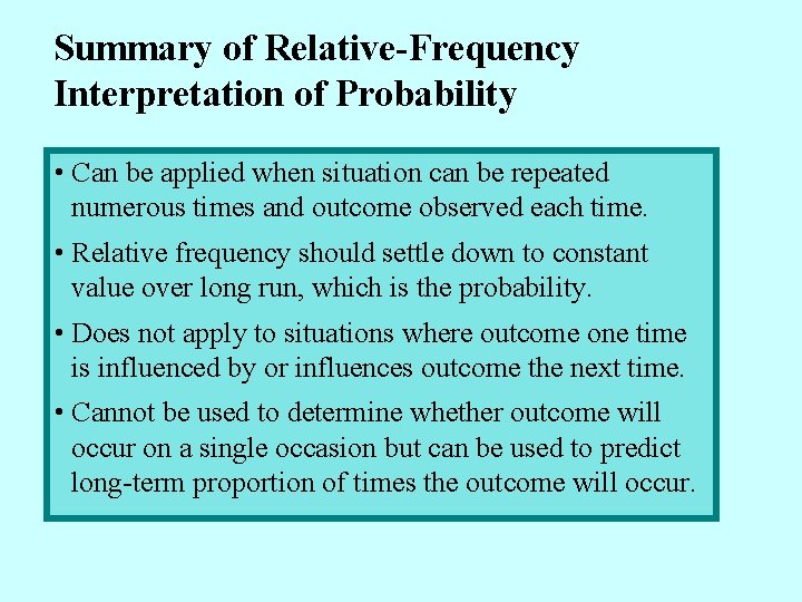 Summary of Relative-Frequency Interpretation of Probability • Can be applied when situation can be