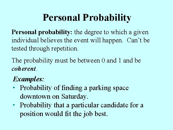 Personal Probability Personal probability: the degree to which a given individual believes the event