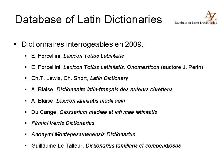 Database of Latin Dictionaries § Dictionnaires interrogeables en 2009: § E. Forcellini, Lexicon Totius