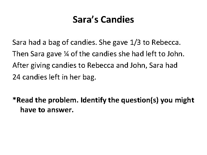 Sara’s Candies Sara had a bag of candies. She gave 1/3 to Rebecca. Then