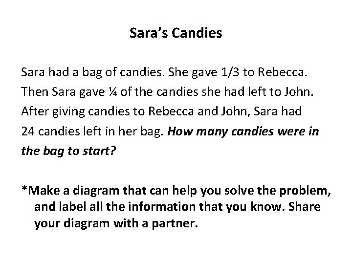 Sara’s Candies Sara had a bag of candies. She gave 1/3 to Rebecca. Then