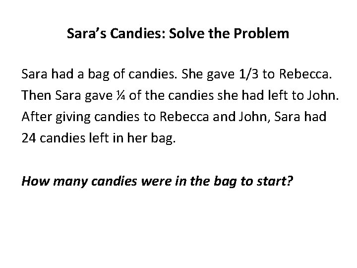 Sara’s Candies: Solve the Problem Sara had a bag of candies. She gave 1/3