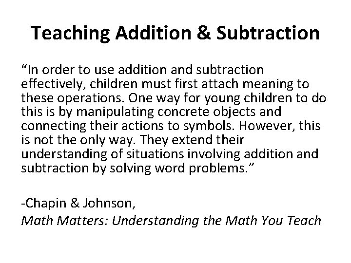 Teaching Addition & Subtraction “In order to use addition and subtraction effectively, children must