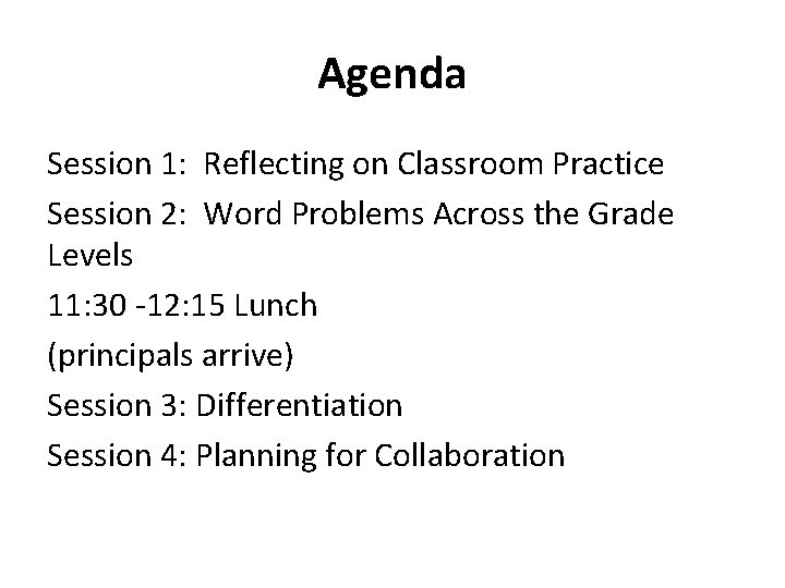 Agenda Session 1: Reflecting on Classroom Practice Session 2: Word Problems Across the Grade