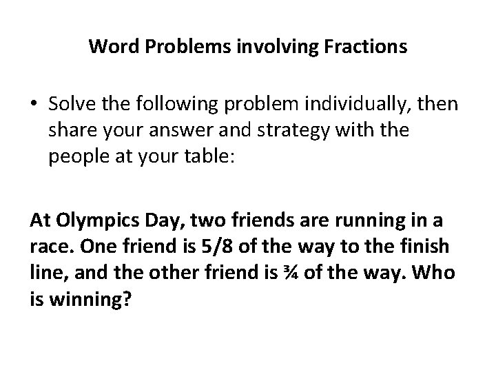 Word Problems involving Fractions • Solve the following problem individually, then share your answer