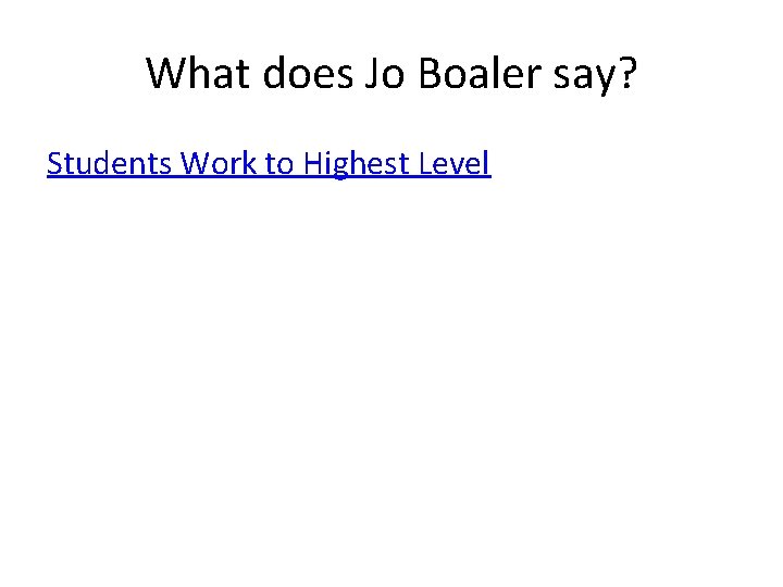 What does Jo Boaler say? Students Work to Highest Level 