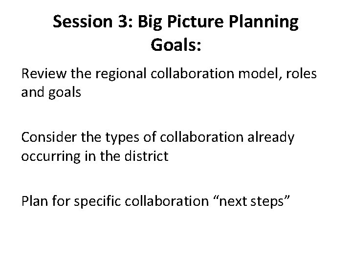 Session 3: Big Picture Planning Goals: Review the regional collaboration model, roles and goals