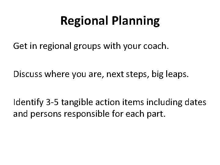 Regional Planning Get in regional groups with your coach. Discuss where you are, next