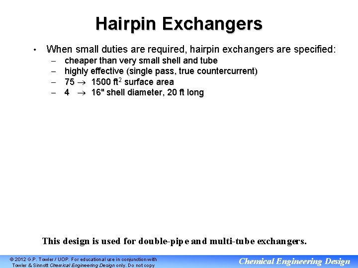 Hairpin Exchangers • When small duties are required, hairpin exchangers are specified: – –