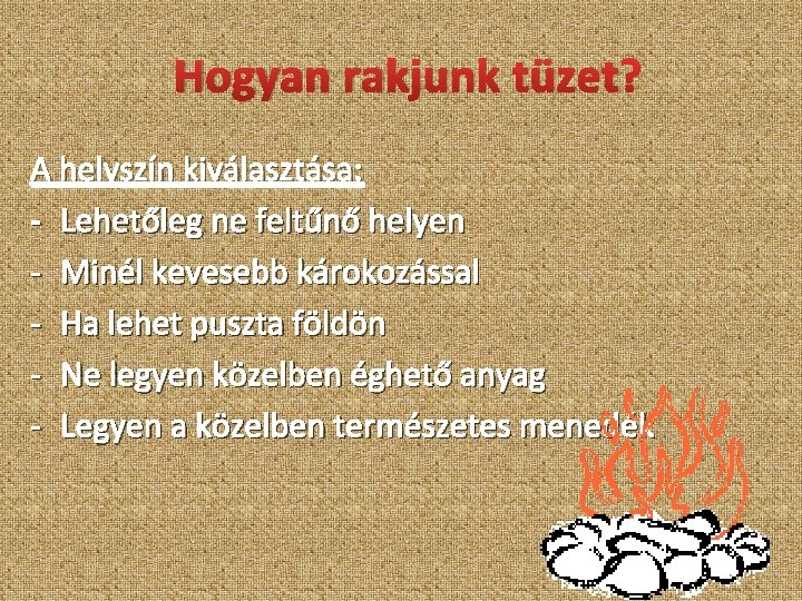 Hogyan rakjunk tüzet? A helyszín kiválasztása: - Lehetőleg ne feltűnő helyen - Minél kevesebb