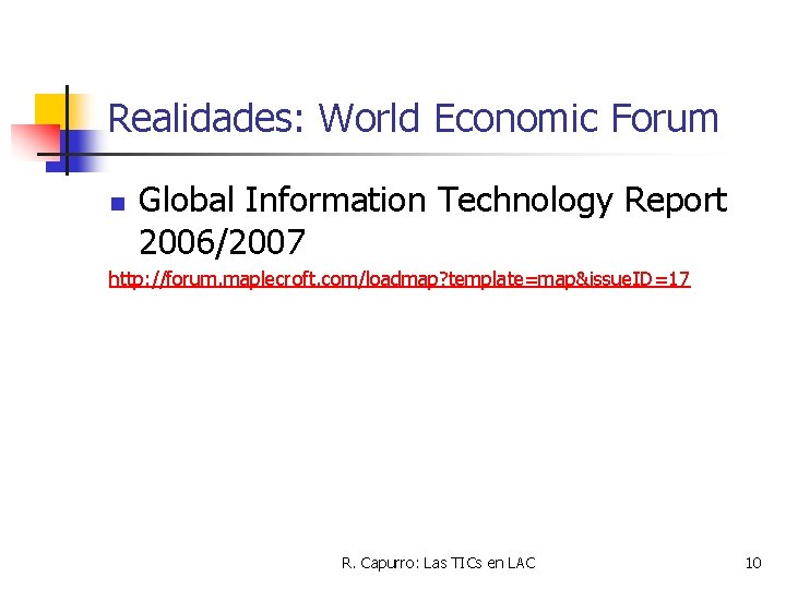 Realidades: World Economic Forum n Global Information Technology Report 2006/2007 http: //forum. maplecroft. com/loadmap?