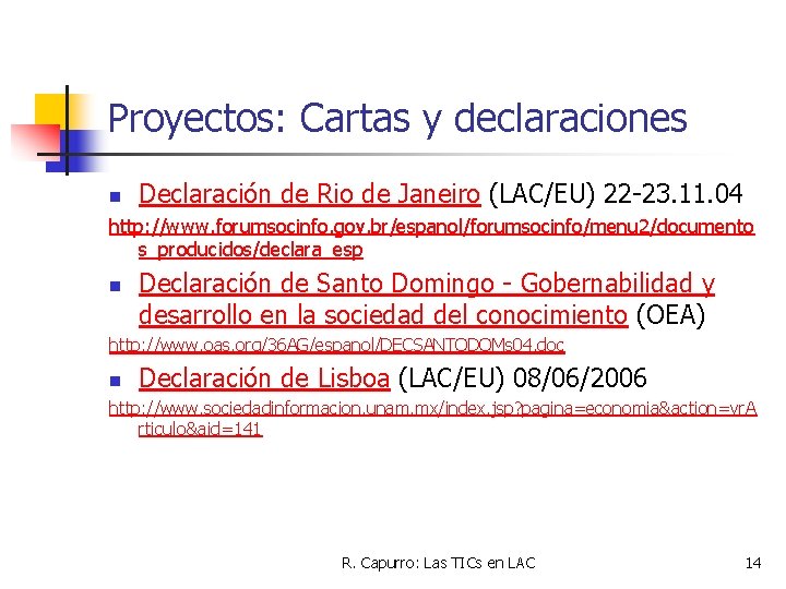 Proyectos: Cartas y declaraciones n Declaración de Rio de Janeiro (LAC/EU) 22 -23. 11.