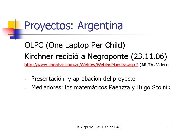 Proyectos: Argentina OLPC (One Laptop Per Child) Kirchner recibió a Negroponte (23. 11. 06)