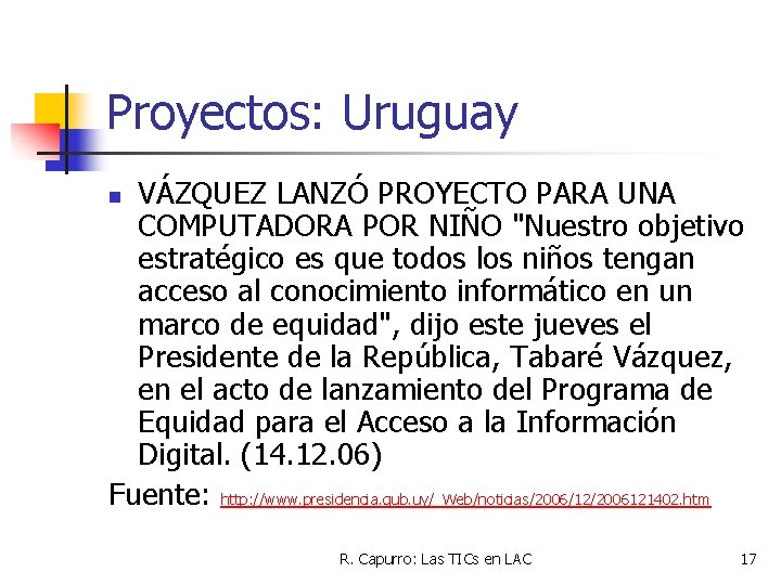 Proyectos: Uruguay VÁZQUEZ LANZÓ PROYECTO PARA UNA COMPUTADORA POR NIÑO "Nuestro objetivo estratégico es