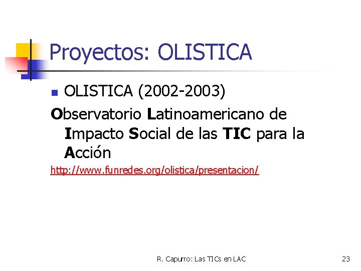 Proyectos: OLISTICA (2002 -2003) Observatorio Latinoamericano de Impacto Social de las TIC para la