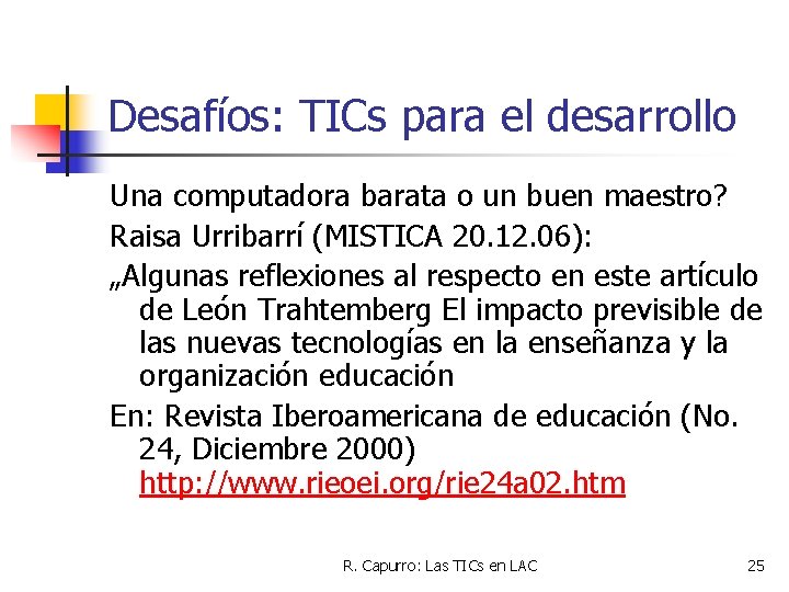 Desafíos: TICs para el desarrollo Una computadora barata o un buen maestro? Raisa Urribarrí