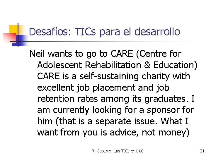Desafíos: TICs para el desarrollo Neil wants to go to CARE (Centre for Adolescent