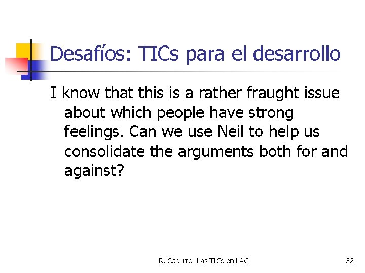 Desafíos: TICs para el desarrollo I know that this is a rather fraught issue