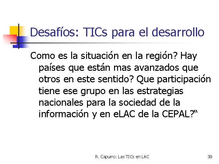 Desafíos: TICs para el desarrollo Como es la situación en la región? Hay países