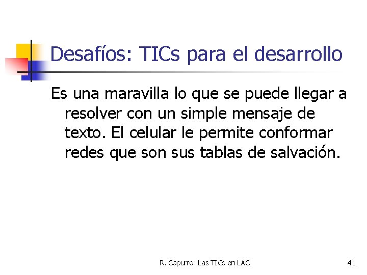 Desafíos: TICs para el desarrollo Es una maravilla lo que se puede llegar a