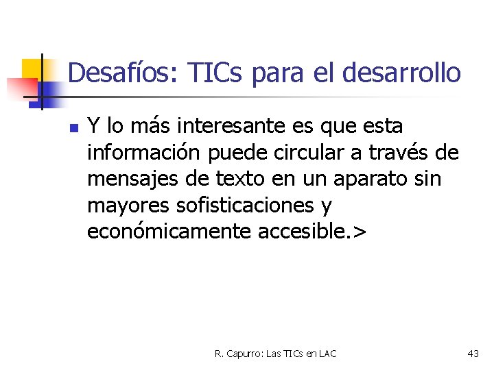 Desafíos: TICs para el desarrollo n Y lo más interesante es que esta información