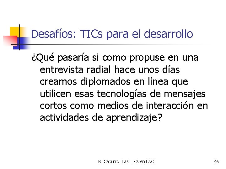Desafíos: TICs para el desarrollo ¿Qué pasaría si como propuse en una entrevista radial