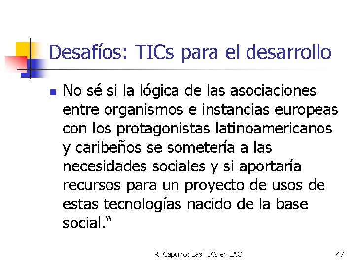 Desafíos: TICs para el desarrollo n No sé si la lógica de las asociaciones