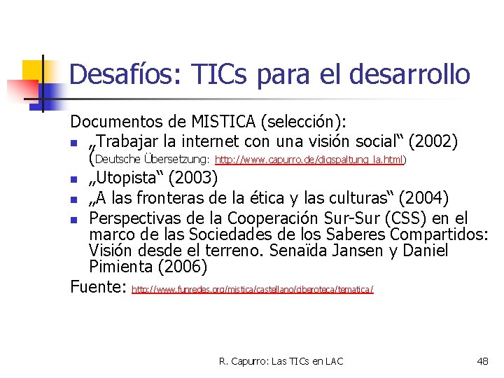 Desafíos: TICs para el desarrollo Documentos de MISTICA (selección): n „Trabajar la internet con