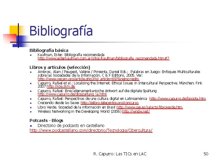 Bibliografía básica n Kaufman, Ester: Bibliografía recomendada http: //www. esterkaufman. com. ar/sitios/kaufman/bibliografia_recomendada. htm#7 Libros