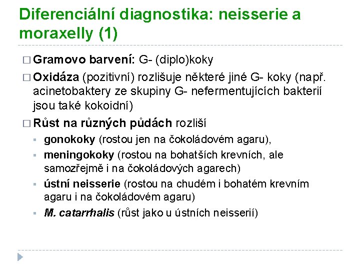 Diferenciální diagnostika: neisserie a moraxelly (1) � Gramovo barvení: G- (diplo)koky � Oxidáza (pozitivní)