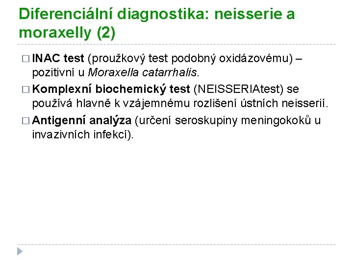 Diferenciální diagnostika: neisserie a moraxelly (2) � INAC test (proužkový test podobný oxidázovému) –