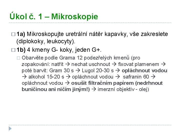 Úkol č. 1 – Mikroskopie � 1 a) Mikroskopujte uretrální nátěr kapavky, vše zakreslete