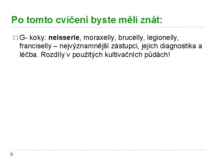 Po tomto cvičení byste měli znát: � G- koky: neisserie, moraxelly, brucelly, legionelly, franciselly