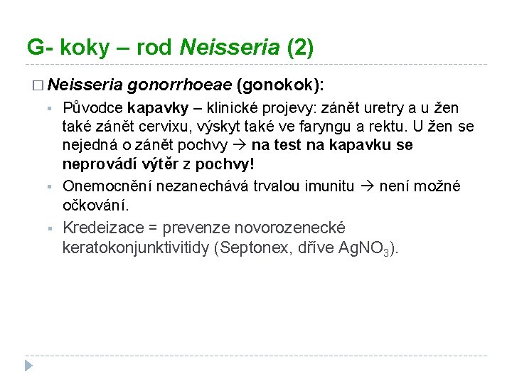 G- koky – rod Neisseria (2) � Neisseria gonorrhoeae (gonokok): Původce kapavky – klinické