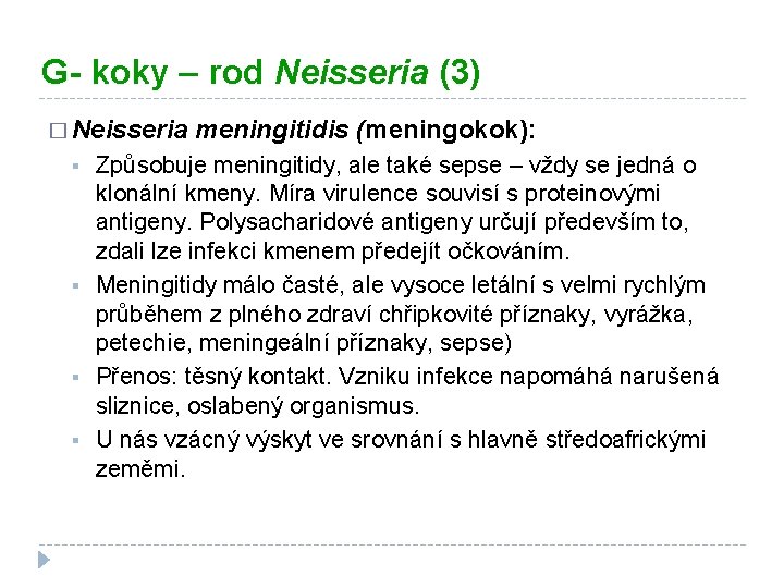 G- koky – rod Neisseria (3) � Neisseria § § meningitidis (meningokok): Způsobuje meningitidy,