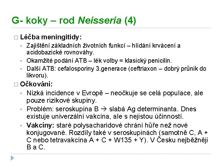 G- koky – rod Neisseria (4) � Léčba meningitidy: § § § Zajištění základních