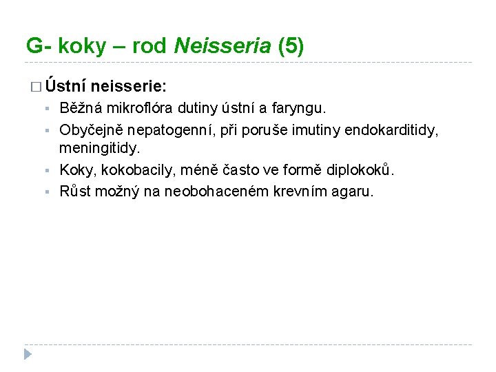 G- koky – rod Neisseria (5) � Ústní neisserie: § § Běžná mikroflóra dutiny
