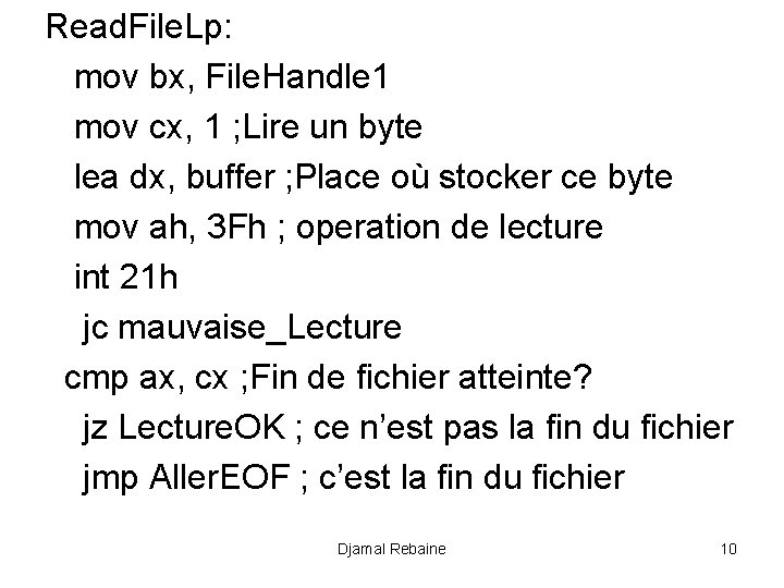 Read. File. Lp: mov bx, File. Handle 1 mov cx, 1 ; Lire un